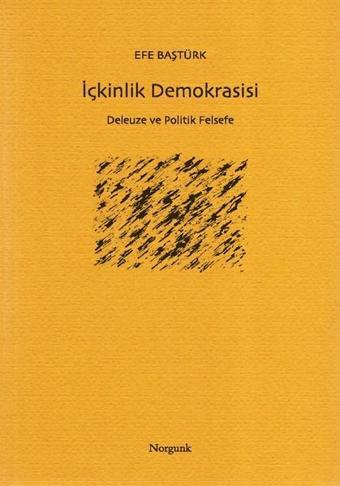 İçkinlik Demokrasisi-Delueze ve Pol - Efe Baştürk - Norgunk Yayıncılık