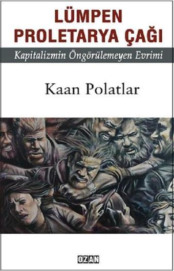 Lümpen Proletarya Çağı - Kaan Polatlar - Ozan Yayıncılık