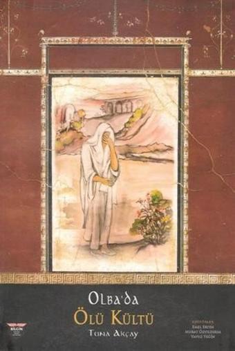 Olba'da Ölü Kültü - Tuna Akçay - Bilgin Kültür Sanat