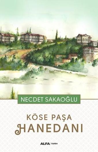 Köse Paşa Hanedanı - Necdet Sakaoğlu - Alfa Yayıncılık