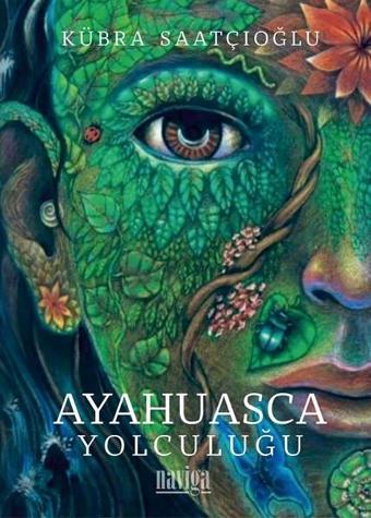 Ayahuasca Yolculuğu - Kübra Saatçıoğlu - Naviga