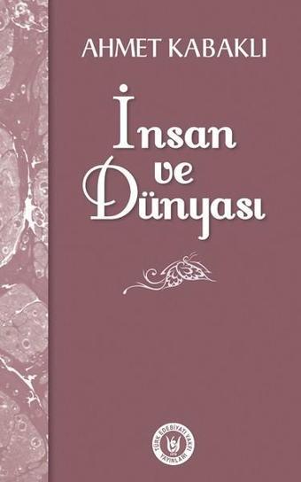 İnsan ve Dünyası - Ahmet Kabaklı - Türk Edebiyatı Vakfı Yayınları