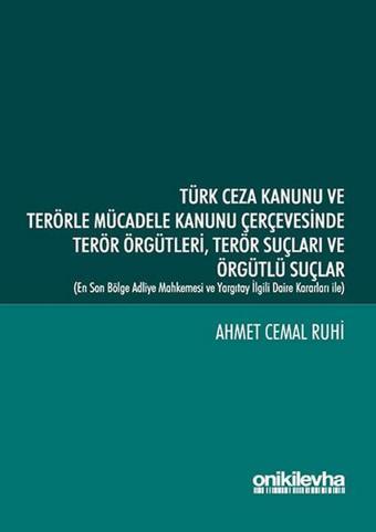 Türk Ceza Kanunu ve Terörle Mücadele Kanunu Çerçevesinde Terör Örgütleri Terör Suçları ve Örgütlü Su - Ahmet Cemal Ruhi - On İki Levha Yayıncılık