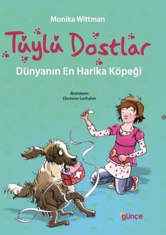 Tüylü Dostlar-Dünyanın En Harika Köpeği - Monika Wittmann - Günçe Yayınları