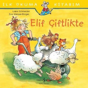 Elif Çiftlikte-İlk Okuma Kitabım - Liane Schneider - İş Bankası Kültür Yayınları