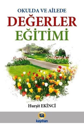 Okulda ve Ailede Değerler Eğitimi - Hurşit Ekinci - Kayıhan Yayınları