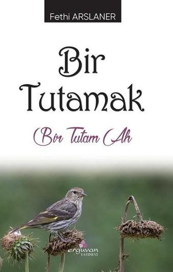 Bir Tutamak - Fethi Arslaner - Erguvan Yayınları