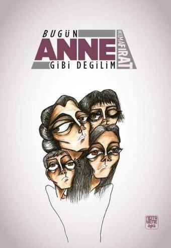 Bugün Anne Gibi Değilim - Belma Fırat - Nota Bene Yayınları