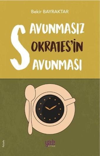 Savunmasız Sokratesin Savunması - Bekir Bayraktar - Yade Kitap