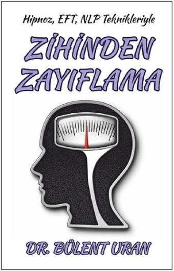 Hipnoz EFT NLP Teknikleriyle Zihinden Zayıflama - Bülent Uran - Pusula Yayınevi - Ankara