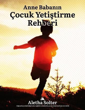 Anne Babanın Çocuk Yetiştirme Rehberi - Aletha Solter - Kuzey Yayınları