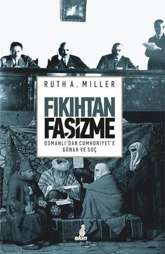 Fıkıhtan Faşizme-Osmanlı'dan Cumhuriyet'e Günah ve Suç - Ruth A. Miller - Ekin Yayınları