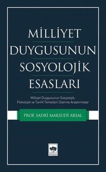 Milliyet Duygusunun Sosyolojik Esasları - Sadri Maksudi Arsal - Ötüken Neşriyat