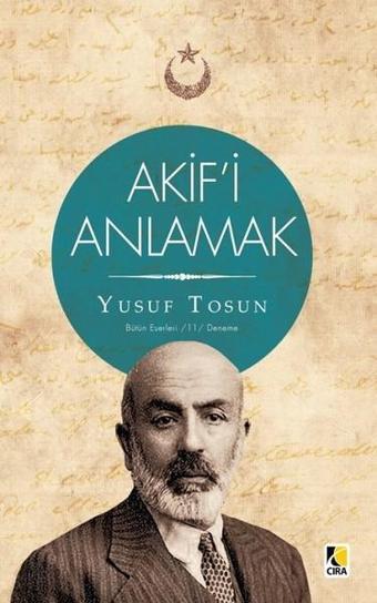 Akif'i Anlamak - Yusuf Tosun - Çıra Yayınları