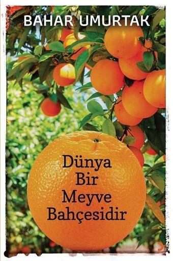 Dünya Bir Meyve Bahçesidir - Bahar Umurtak - Cinius Yayınevi