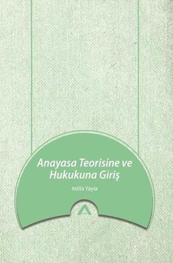 Anayasa Teorisine ve Hukukuna Giriş - Atilla Yayla - Adres