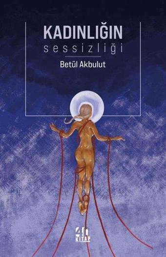 Kadınlığın Sessizliği - Betül Akbulut - 40 Kitap