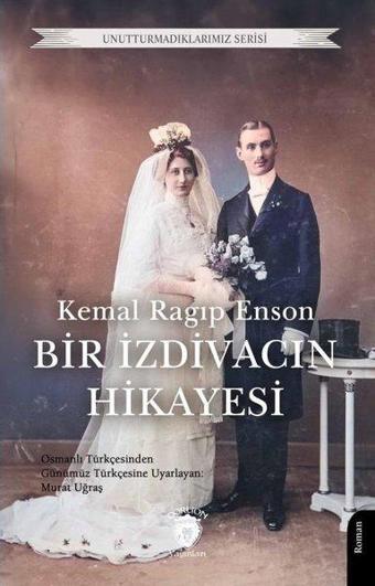 Bir İzdivacın Hikayesi 1925 - Unutturmadıklarımız Serisi - Kemal Ragip Enson - Dorlion Yayınevi