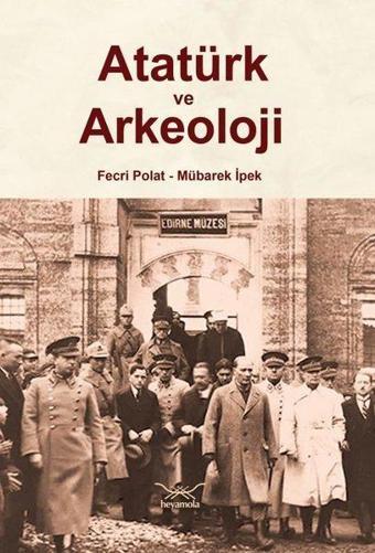 Atatürk ve Arkeoloji - Fecri Polat - Heyamola Yayınları