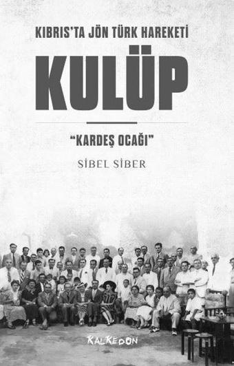 Kulüp: Kardeş Ocağı - Kıbrıs'ta Jön Türk Hareketi - Sibel Siber - Kalkedon