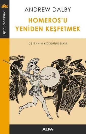 Homeros'u Yeniden Keşfetmek - Andrew Dalby Dalby - Alfa Yayıncılık