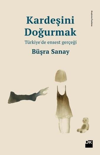 Kardeşini Doğurmak-Türkiye'de Ensest Gerçeği - Büşra Sanay - Doğan Kitap