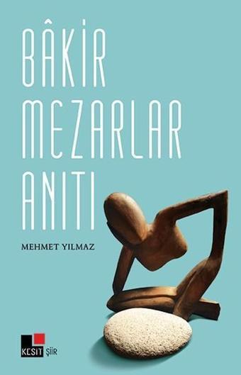 Bakir Mezarlar Anıtı - Mehmet Yılmaz - Kesit Yayınları