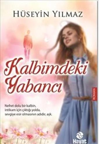 Kalbimdeki Yabancı - Hüseyin Yılmaz - Hayat Yayıncılık