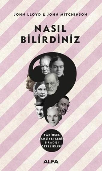 Nasıl Bilirdiniz-Tarihsel Şahsiyetlerin Sıradışı Özellikleri - John Lloyd - Alfa Yayıncılık