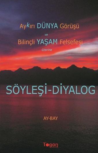 Aykırı Dünya Görüşü ve Bilinçli Yaşam Felsefesi Üzerine Söyleşi-Diyalog - Ay-Bay  - Togan