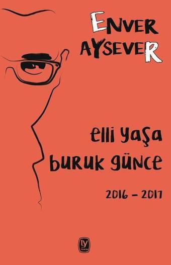 Elli Yaşa Buruk Günce - Enver Aysever - Tekin Yayınevi