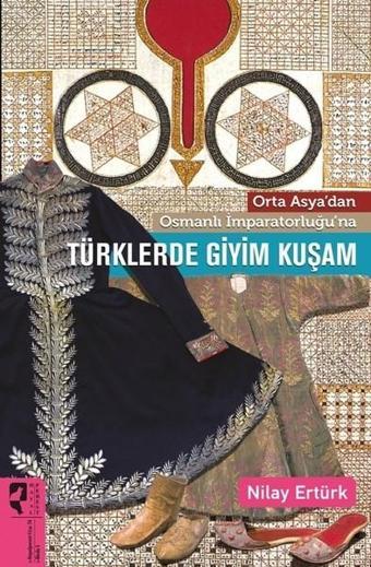 Türklerde Giyim Kuşam - Nilay Ertürk - Hayalperest Yayınevi