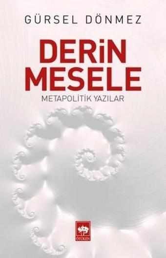 Derin Mesele-Metapolitik Yazılar - Gürsel Dönmez - Ötüken Neşriyat