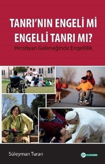 Tanrı'nın Engeli mi Engelli Tanrı mı? - Süleyman Turan - Okur Akademi