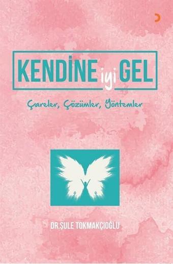 Kendine İyi Gel-Çareler Çözümler Yöntemler - Şule Tokmakçıoğlu - Cinius Yayınevi