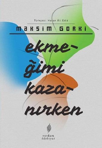 Ekmeğimi Kazanırken - Maksim Gorki - Yordam Edebiyat