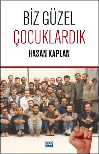 Biz Güzel Çocuklardık - Hasan Kaplan - Su Yayınları