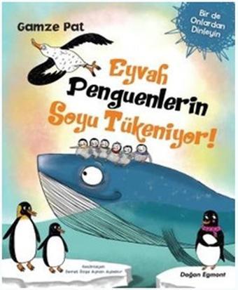 Eyvah Penguenlerin Soyu Tükeniyor! - Gamze Pat - Doğan ve Egmont Yayıncılık