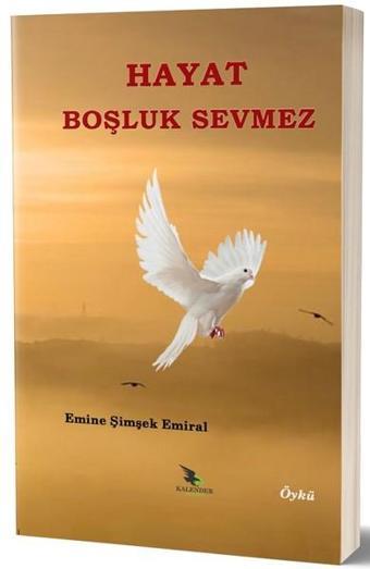Hayat Boşluk Sevmez - Emine Şimşek Emiral - Kalender Yayınevi