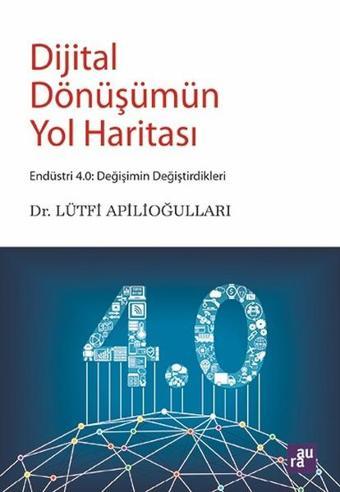 Dijital Dönüşümün Yol Haritası - Lütfi Apilioğulları - Aura Yayınevi