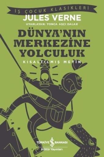 Dünya'nın Merkezine Yolculuk-Kısaltılmış Metin - Jules Verne - İş Bankası Kültür Yayınları