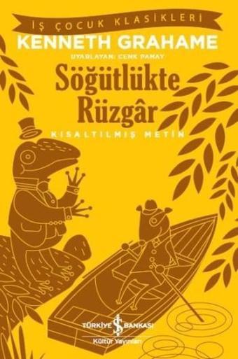 Söğütlükte Rüzgar-Kısaltılmış Metin - Kenneth Grahame - İş Bankası Kültür Yayınları