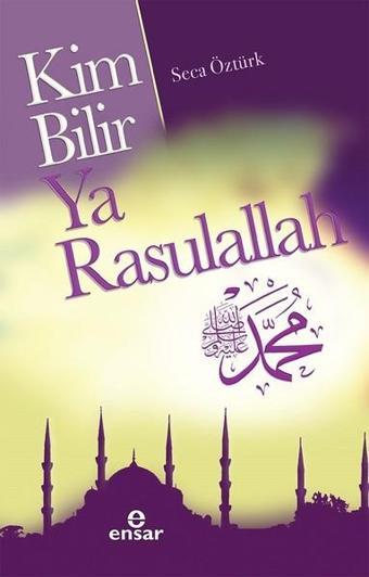 Kim Bilir Ya Rasulallah - Seca Öztürk - Ensar Neşriyat