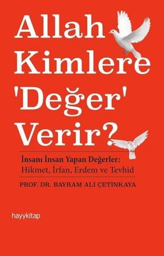 Allah Kimlere 'Değer' Verir? - Bayram Ali Çetinkaya - Hayykitap