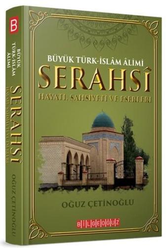 Büyük Türk-İslam Alimi Serahsi Hayatı Şahsiyeti ve Eserleri - Oğuz Çetinoğlu - Bilgeoğuz Yayınları