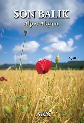 Son Balık - A. Alper Akçam - Abis Yayınları