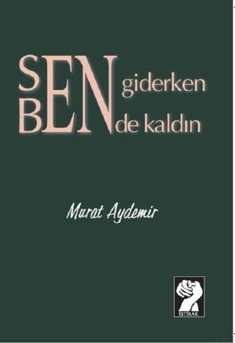 Sen Giderken Bende kaldın - Murat Aydemir - İştirak Yayınları