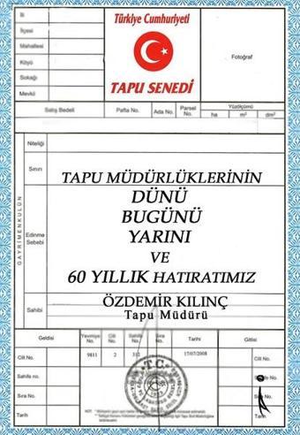 Tapu Müdürlüklerinin Dünü Bugünü Yarını ve 60 Yıllık Hatıratımız - Özdemir Kılınç - İkinci Adam Yayınları