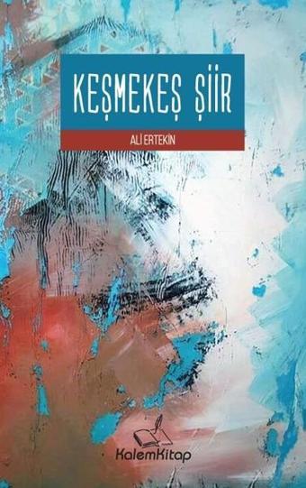 Keşmekeş Şiir - Ali Ertekin - Kalem Kitap