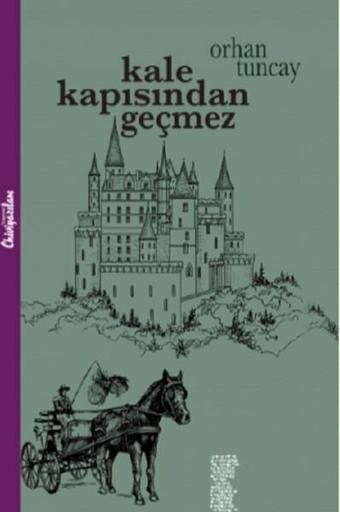 Kale Kapısından Geçmez - Orhan Tuncay - Chiviyazıları Yayınevi